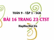 Bài 16 trang 23 Toán 9 tập 1 Chân trời sáng tạo SGK